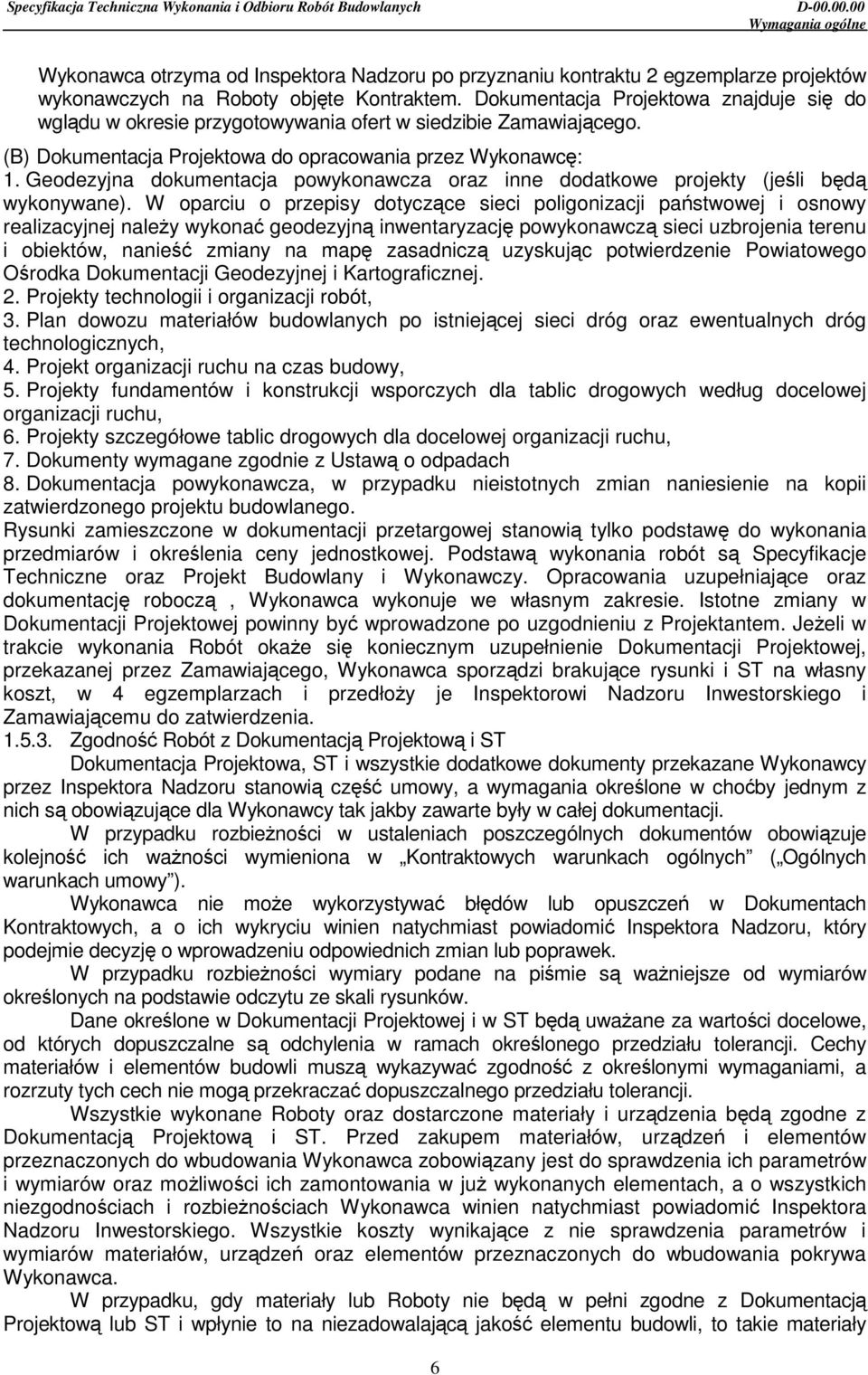 Geodezyjna dokumentacja powykonawcza oraz inne dodatkowe projekty (jeśli będą wykonywane).