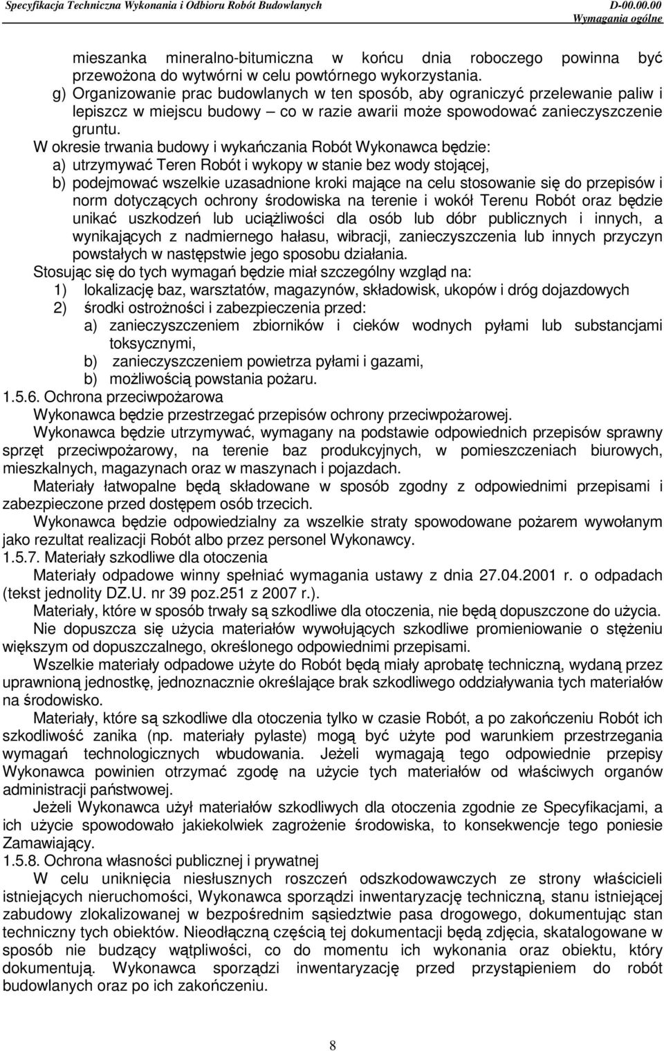 W okresie trwania budowy i wykańczania Robót Wykonawca będzie: a) utrzymywać Teren Robót i wykopy w stanie bez wody stojącej, b) podejmować wszelkie uzasadnione kroki mające na celu stosowanie się do