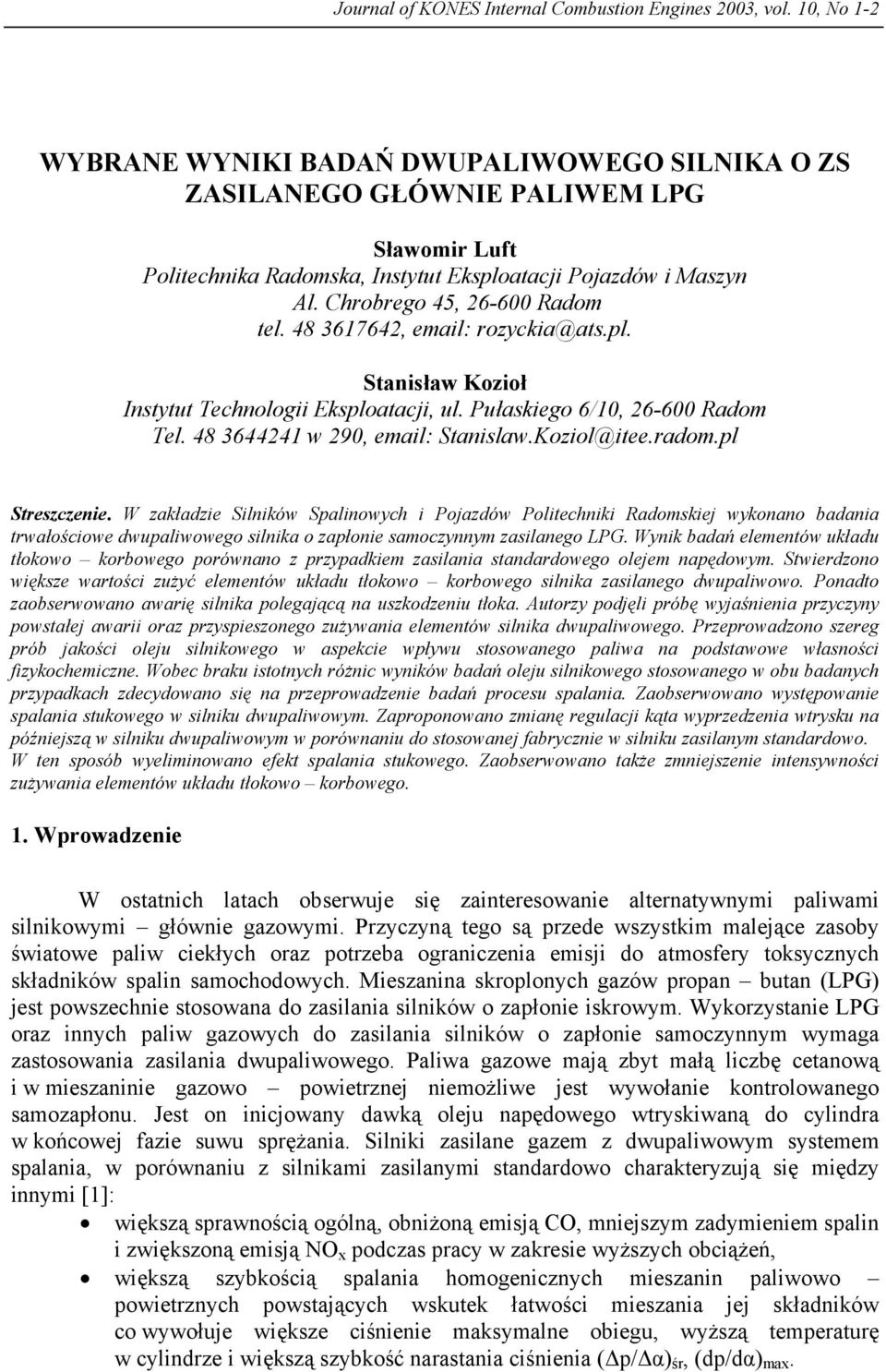 Chrobrego 45, 26-600 Radom tel. 48 3617642, email: rozyckia@ats.pl. Stanisław Kozioł Instytut Technologii Eksploatacji, ul. Pułaskiego 6/10, 26-600 Radom Tel. 48 3644241 w 290, email: Stanislaw.