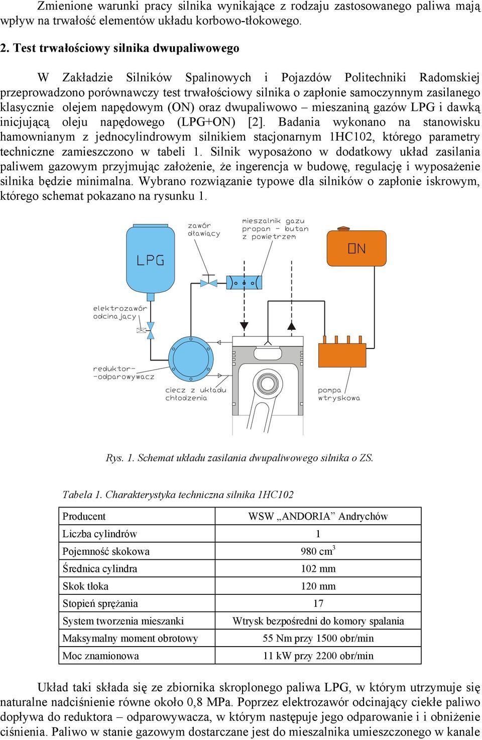 klasycznie olejem napędowym (ON) oraz dwupaliwowo mieszaniną gazów LPG i dawką inicjującą oleju napędowego (LPG+ON) [2].