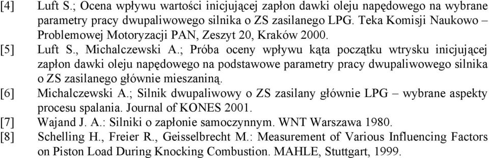 ; Próba oceny wpływu kąta początku wtrysku inicjującej zapłon dawki oleju napędowego na podstawowe parametry pracy dwupaliwowego silnika o ZS zasilanego głównie mieszaniną. [6] Michalczewski A.