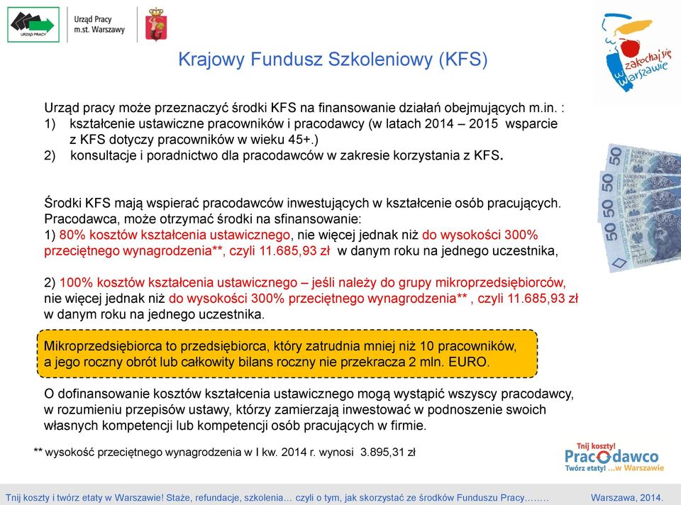 ) 2) konsultacje i poradnictwo dla pracodawców w zakresie korzystania z KFS. Środki KFS mają wspierać pracodawców inwestujących w kształcenie osób pracujących.