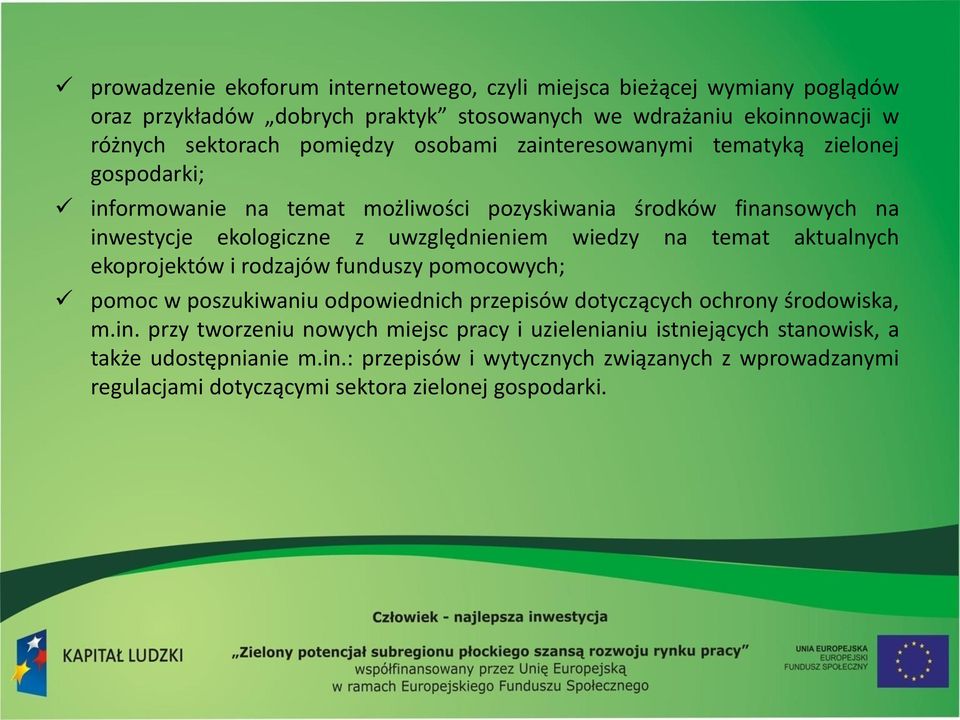 temat aktualnych ekoprojektów i rodzajów funduszy pomocowych; pomoc w poszukiwaniu odpowiednich przepisów dotyczących ochrony środowiska, m.in.