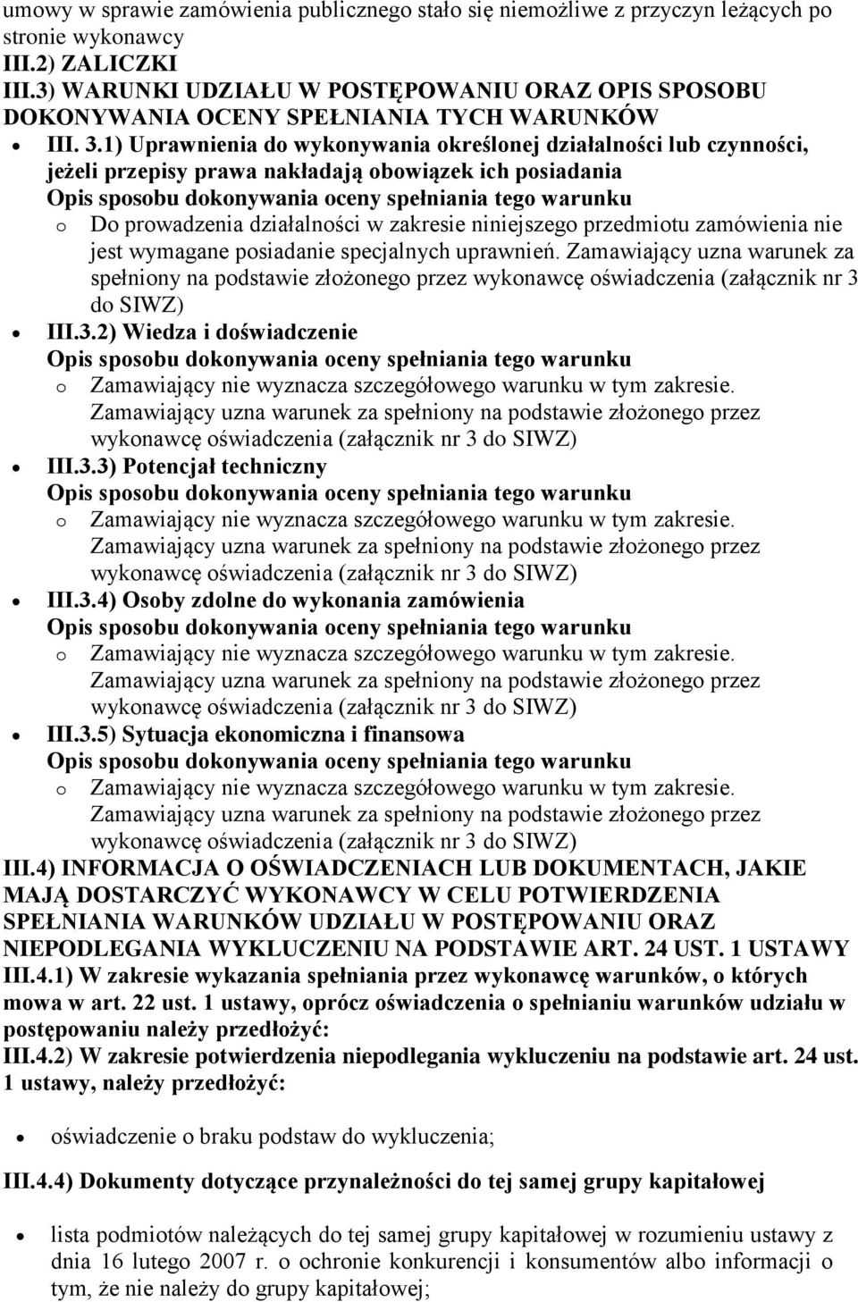 1) Uprawnienia do wykonywania określonej działalności lub czynności, jeżeli przepisy prawa nakładają obowiązek ich posiadania o Do prowadzenia działalności w zakresie niniejszego przedmiotu