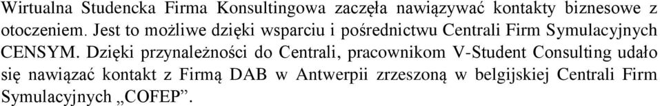Jest to możliwe dzięki wsparciu i pośrednictwu Centrali Firm Symulacyjnych CENSYM.