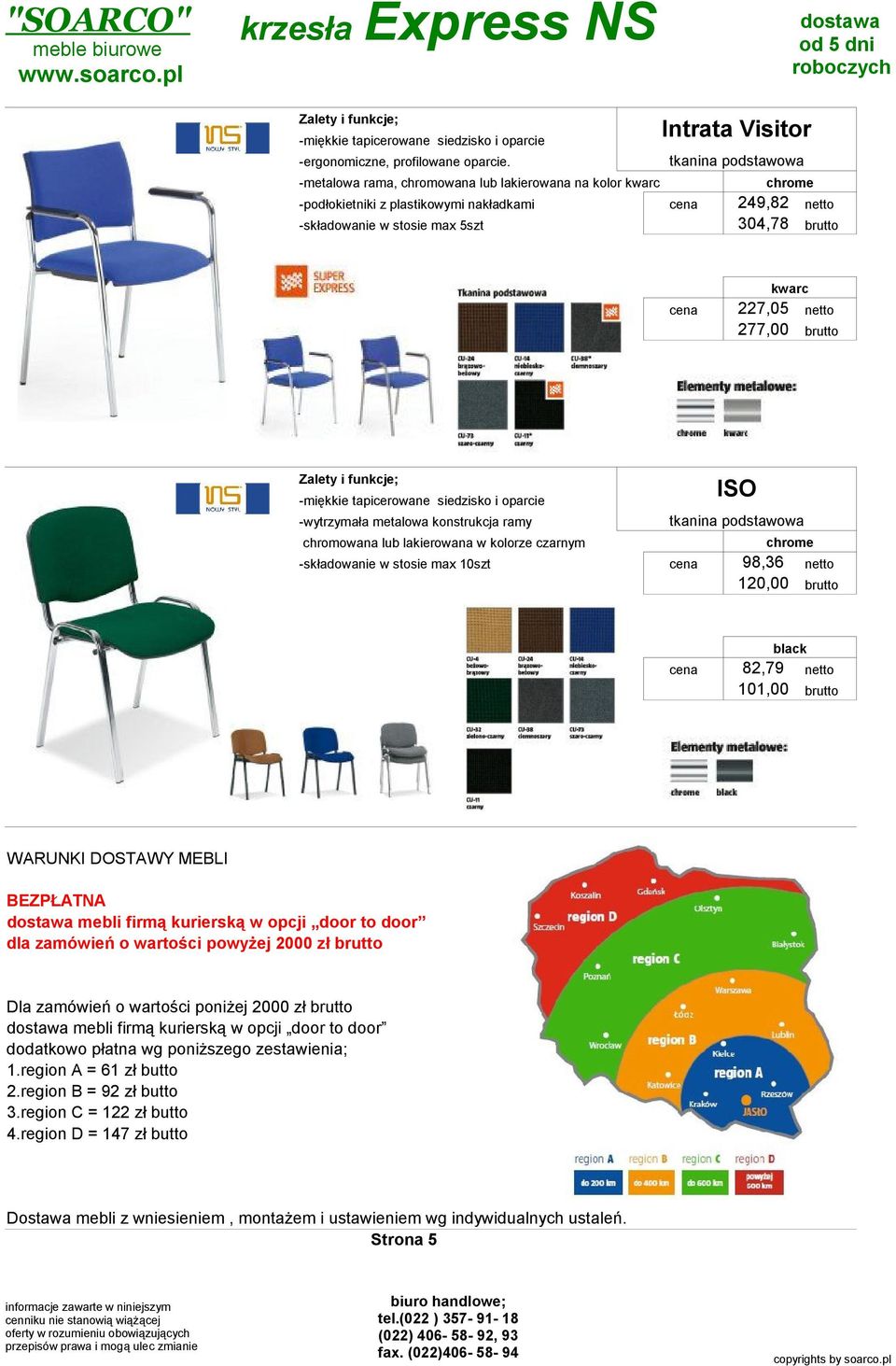 kwarc cena 227,05 netto 277,00 brutto -wytrzymała metalowa konstrukcja ramy chromowana lub lakierowana w kolorze czarnym ISO tkanina podstawowa -składowanie w stosie max 10szt cena 98,36 netto 120,00