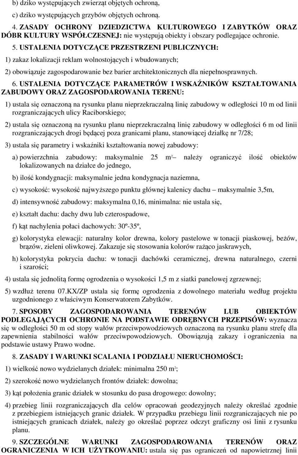 USTALENIA DOTYCZĄCE PRZESTRZENI PUBLICZNYCH: 1) zakaz lokalizacji reklam wolnostojących i wbudowanych; 2) obowiązuje zagospodarowanie bez barier architektonicznych dla niepełnosprawnych. 6.
