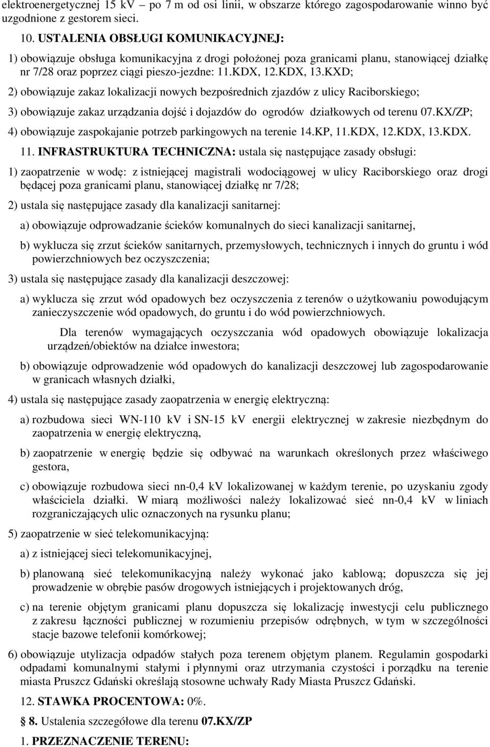 KXD; 2) obowiązuje zakaz lokalizacji nowych bezpośrednich zjazdów z ulicy Raciborskiego; 3) obowiązuje zakaz urządzania dojść i dojazdów do ogrodów działkowych od terenu 07.
