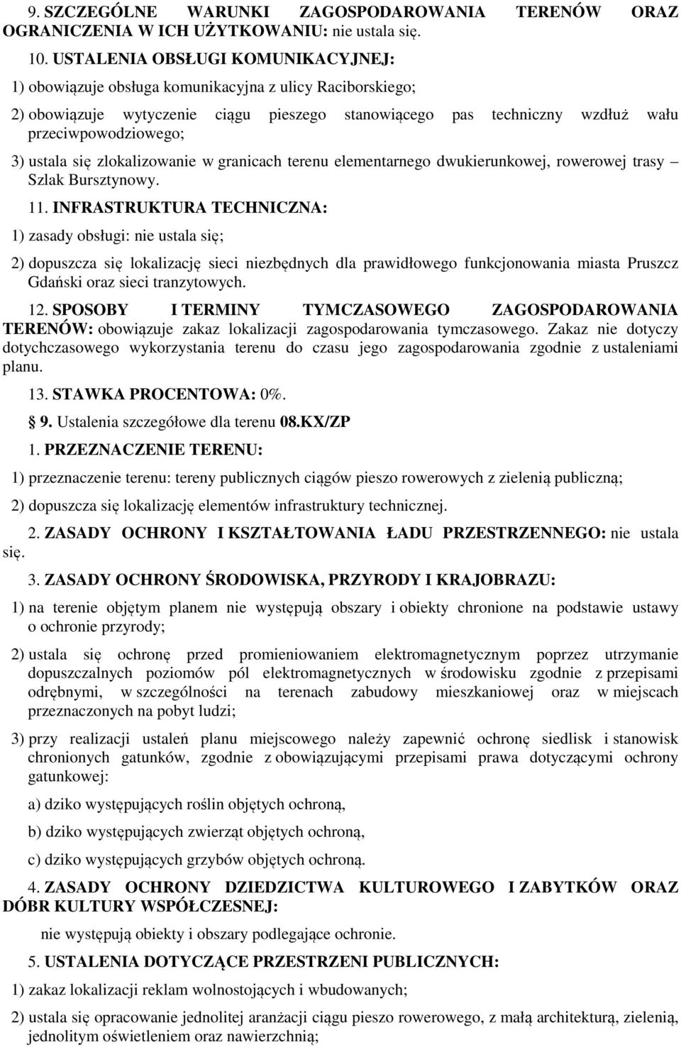 ustala się zlokalizowanie w granicach terenu elementarnego dwukierunkowej, rowerowej trasy Szlak Bursztynowy. 11.