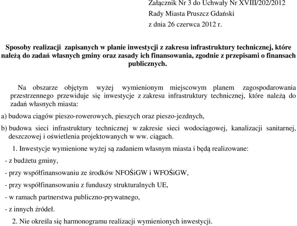 Na obszarze objętym wyżej wymienionym miejscowym planem zagospodarowania przestrzennego przewiduje się inwestycje z zakresu infrastruktury technicznej, które należą do zadań własnych miasta: a)