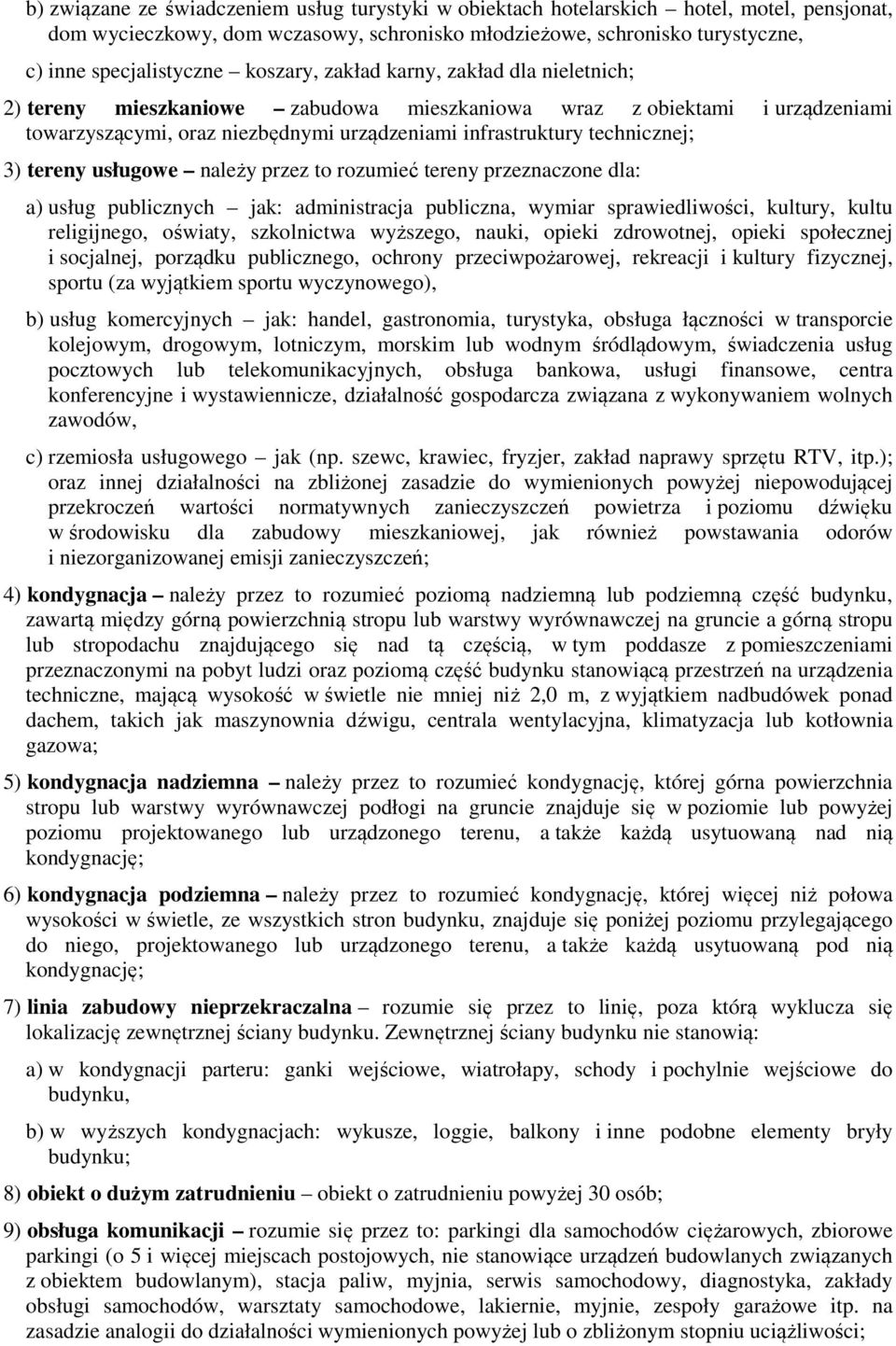 tereny usługowe należy przez to rozumieć tereny przeznaczone dla: a) usług publicznych jak: administracja publiczna, wymiar sprawiedliwości, kultury, kultu religijnego, oświaty, szkolnictwa wyższego,