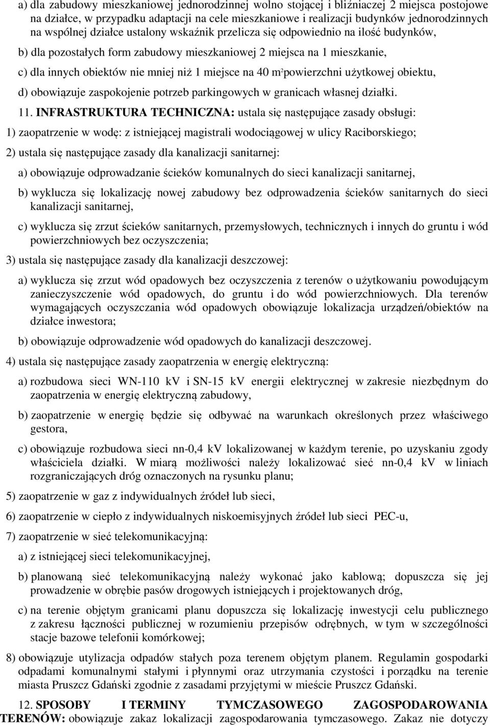 2 powierzchni użytkowej obiektu, d) obowiązuje zaspokojenie potrzeb parkingowych w granicach własnej działki. 11.