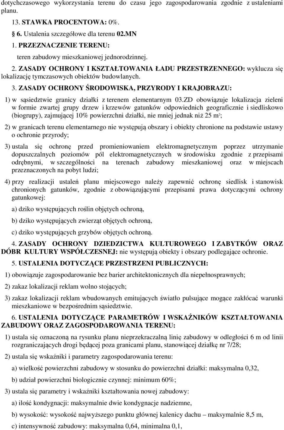 ZASADY OCHRONY ŚRODOWISKA, PRZYRODY I KRAJOBRAZU: 1) w sąsiedztwie granicy działki z terenem elementarnym 03.