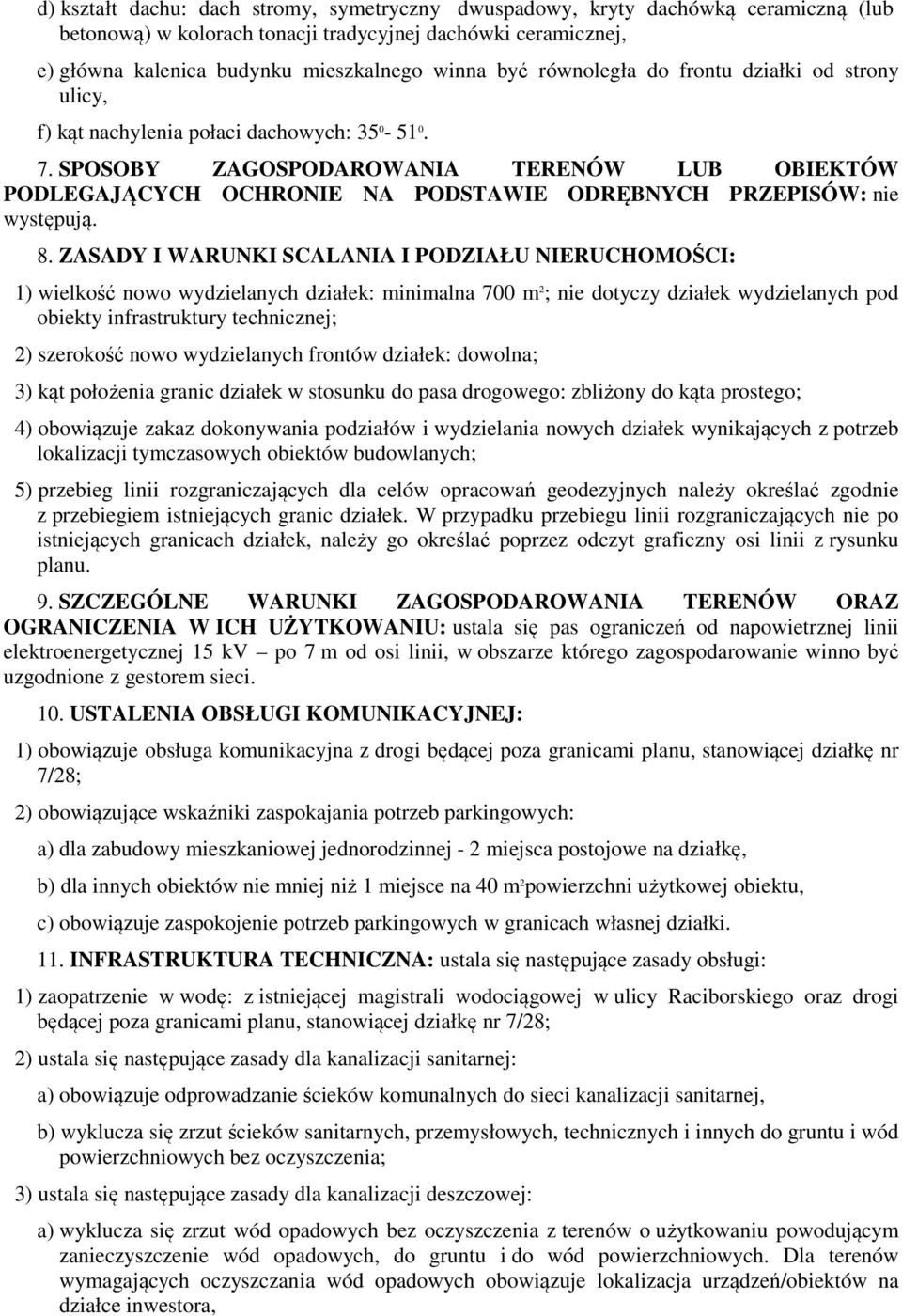 SPOSOBY ZAGOSPODAROWANIA TERENÓW LUB OBIEKTÓW PODLEGAJĄCYCH OCHRONIE NA PODSTAWIE ODRĘBNYCH PRZEPISÓW: nie występują. 8.