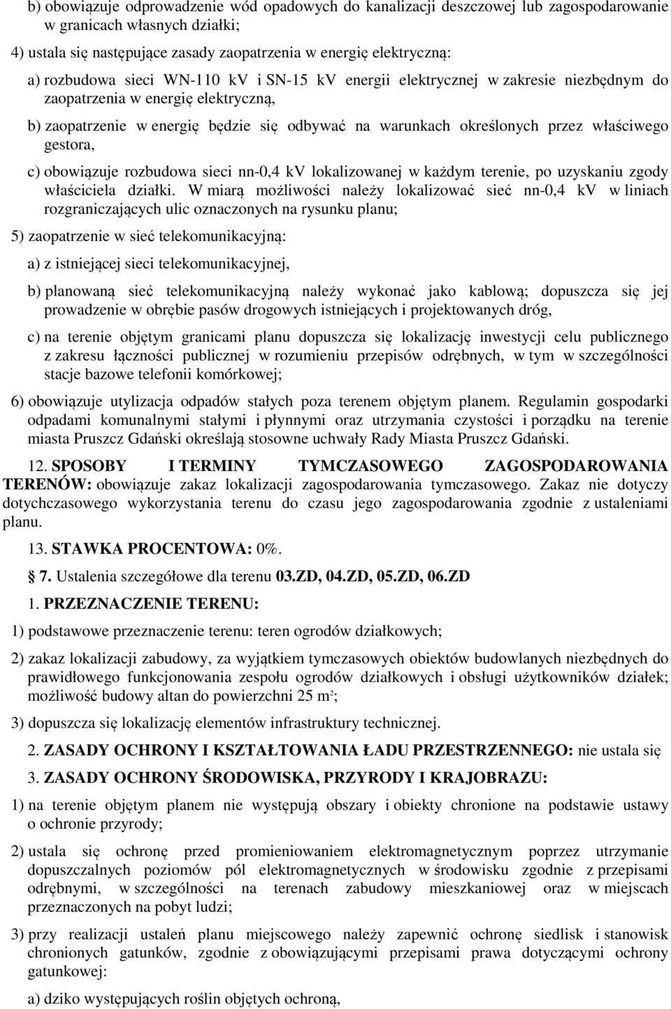 właściwego gestora, c) obowiązuje rozbudowa sieci nn-0,4 kv lokalizowanej w każdym terenie, po uzyskaniu zgody właściciela działki.