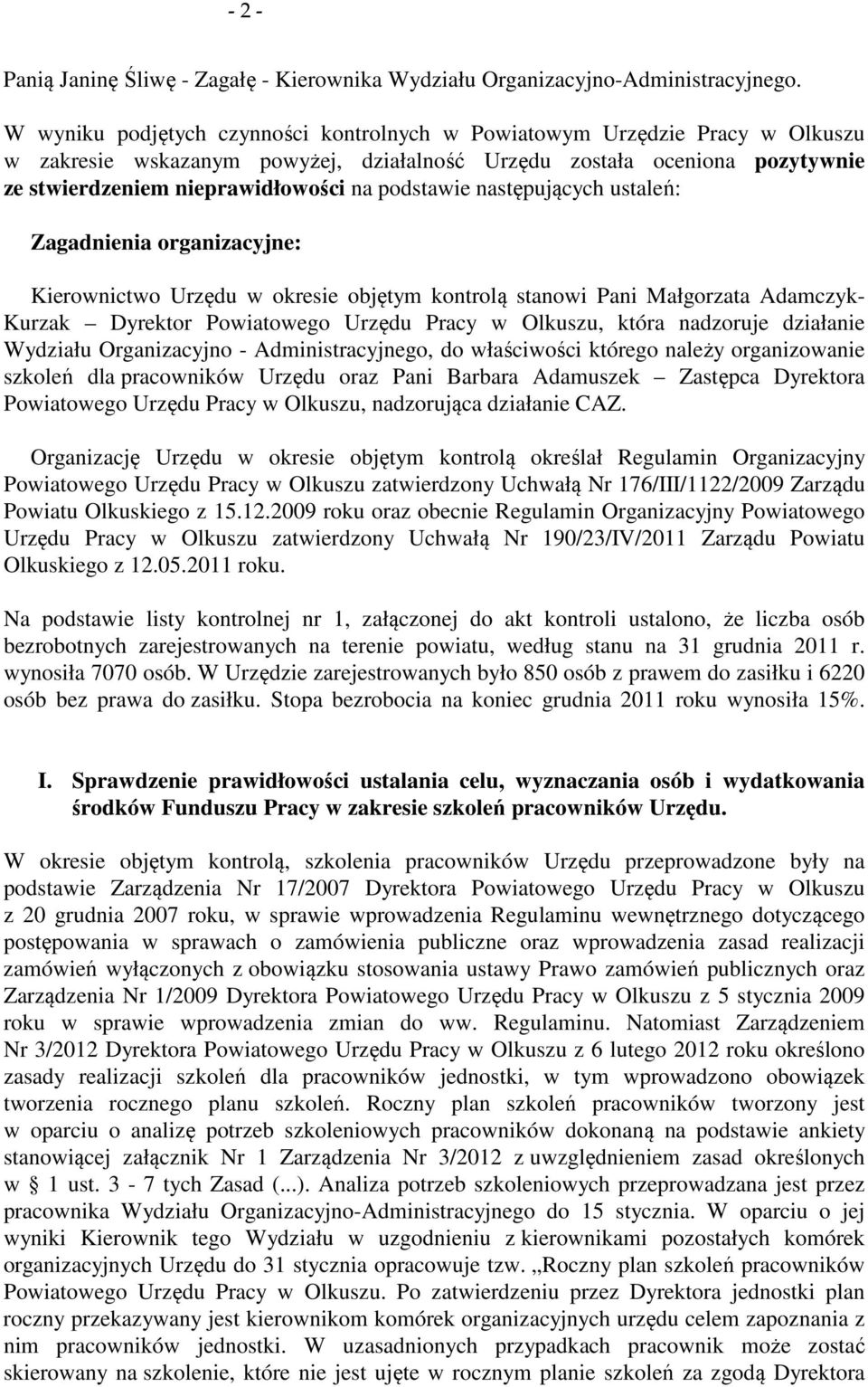 podstawie następujących ustaleń: Zagadnienia organizacyjne: Kierownictwo Urzędu w okresie objętym kontrolą stanowi Pani Małgorzata Adamczyk- Kurzak Dyrektor Powiatowego Urzędu Pracy w Olkuszu, która