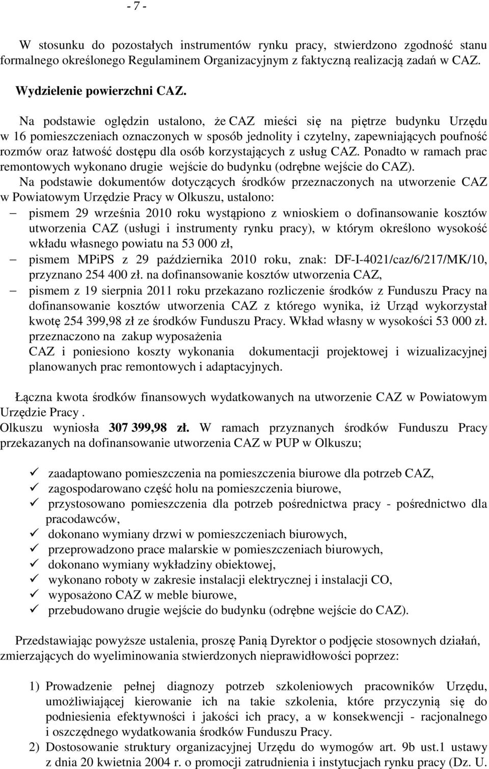 osób korzystających z usług CAZ. Ponadto w ramach prac remontowych wykonano drugie wejście do budynku (odrębne wejście do CAZ).