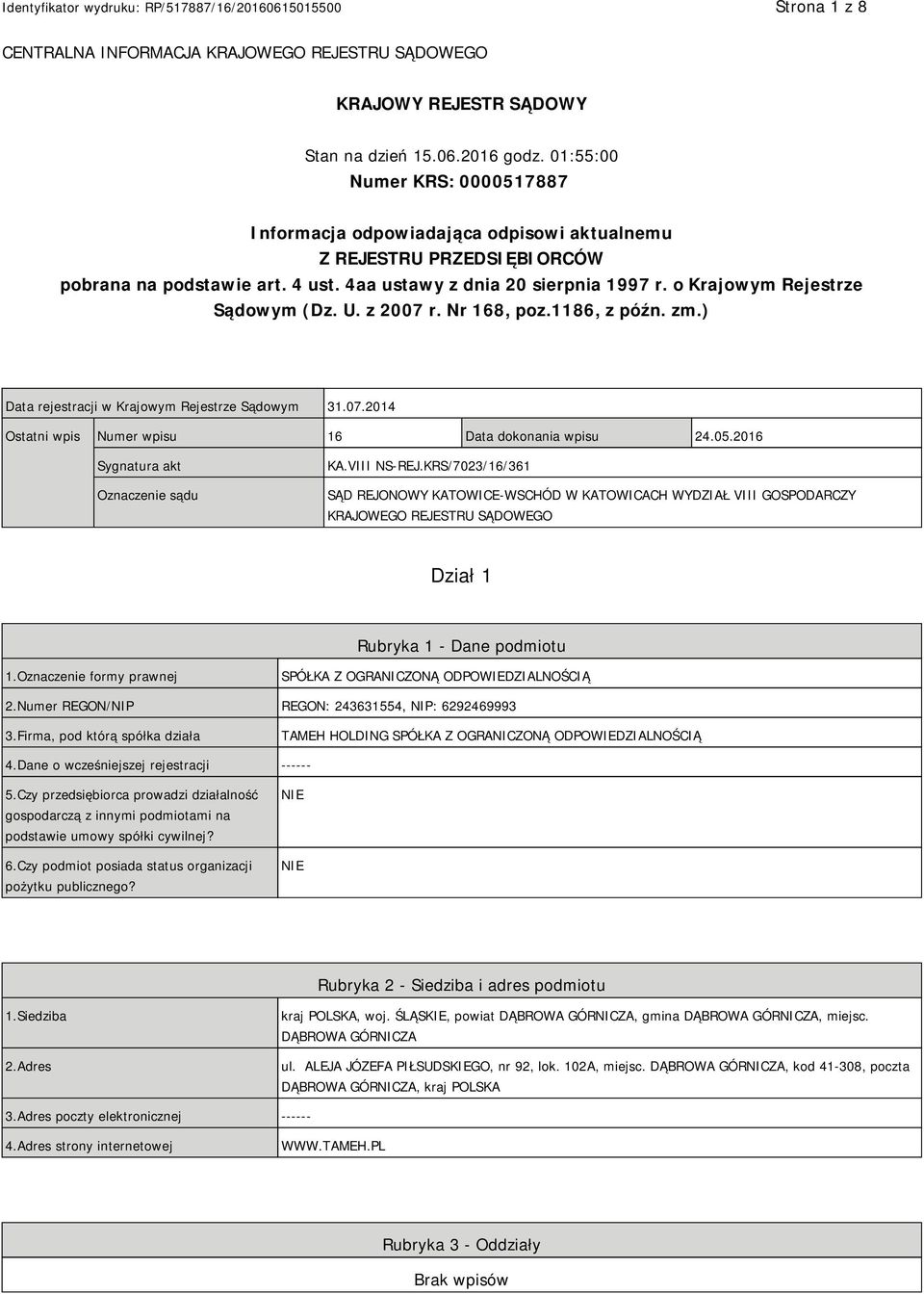 o Krajowym Rejestrze Sądowym (Dz. U. z 2007 r. Nr 168, poz.1186, z późn. zm.) Data rejestracji w Krajowym Rejestrze Sądowym 31.07.2014 Ostatni wpis Numer wpisu 16 Data dokonania wpisu 24.05.
