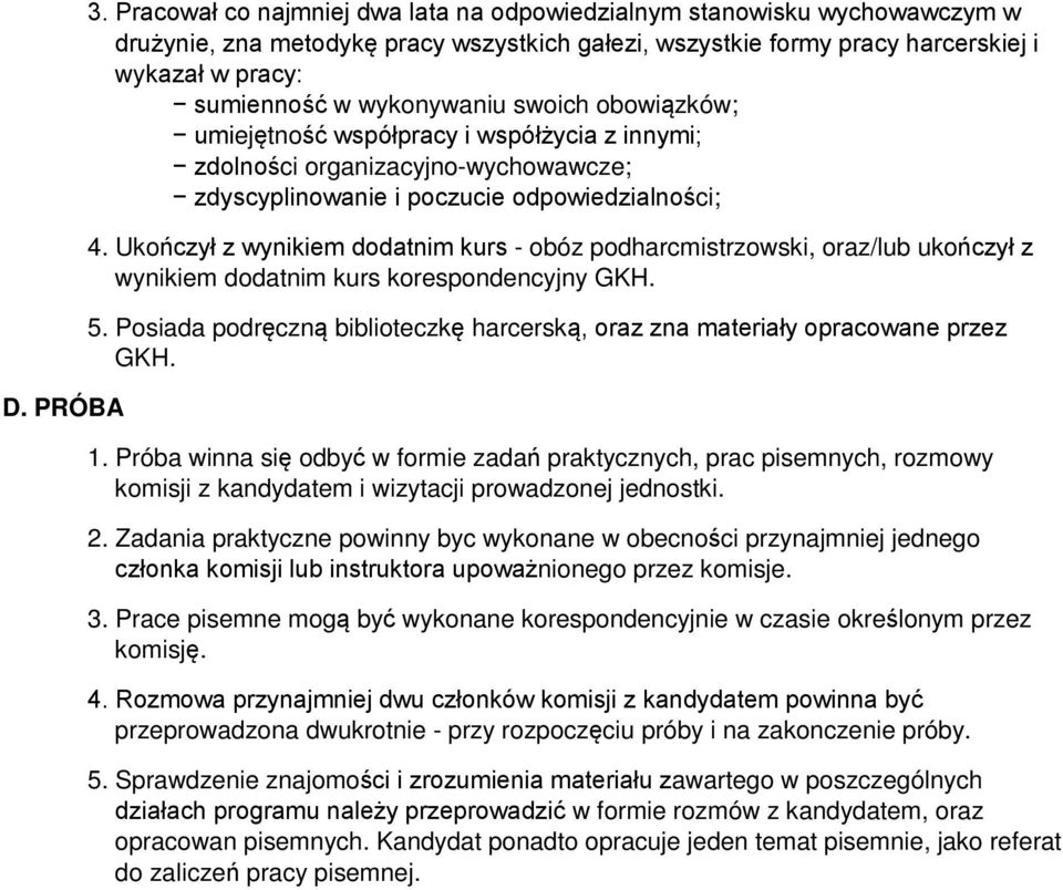 wykonywaniu swoich obowiązków; umiejętność współpracy i współżycia z innymi; zdolności organizacyjno-wychowawcze; zdyscyplinowanie i poczucie odpowiedzialności; 4.