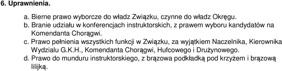 Prawo pełnienia wszystkich funkcji w Związku, za wyjątkiem Naczelnika, Kierownika Wydzialu G.K.H.