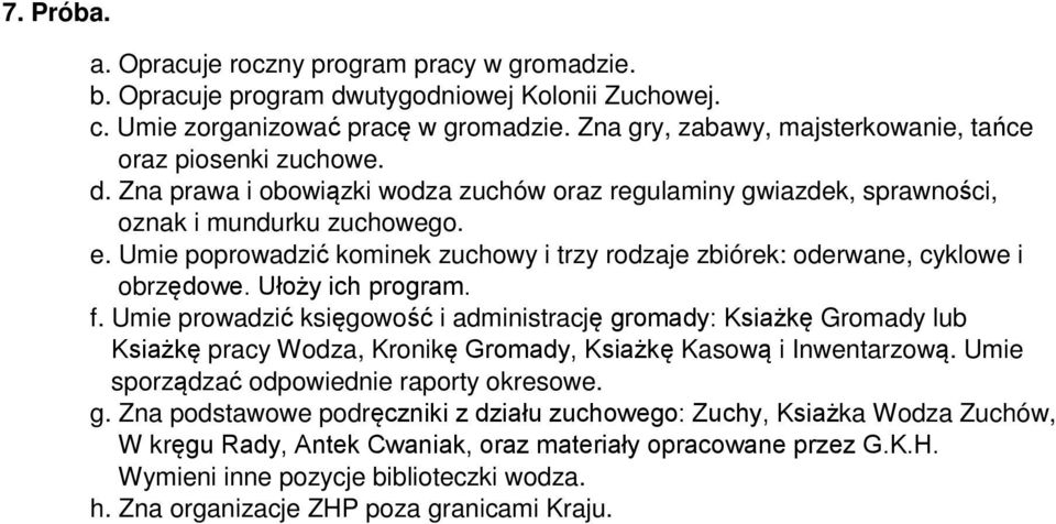 Umie poprowadzić kominek zuchowy i trzy rodzaje zbiórek: oderwane, cyklowe i obrzędowe. Ułoży ich program. f.