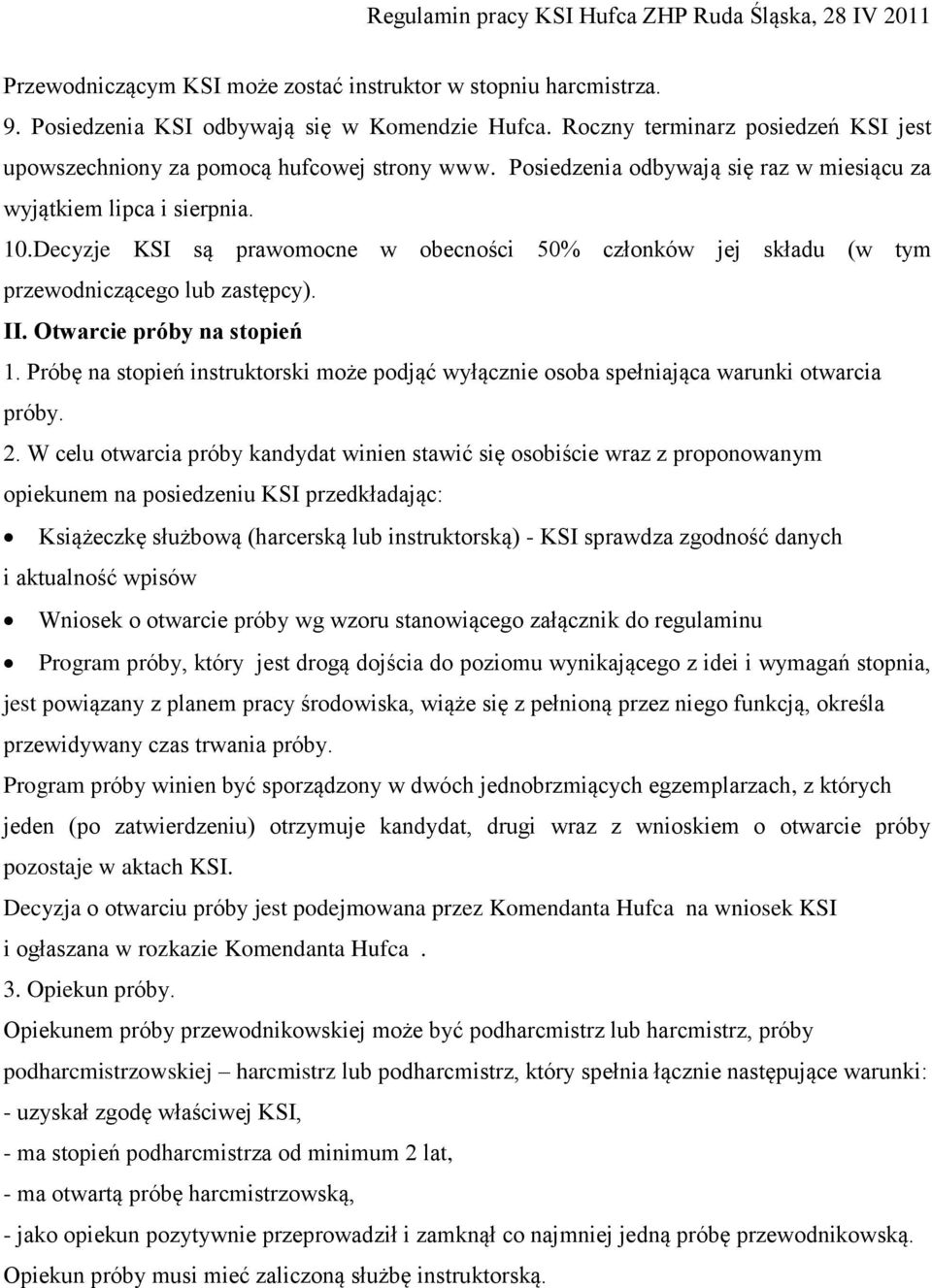 Otwarcie próby na stopień 1. Próbę na stopień instruktorski może podjąć wyłącznie osoba spełniająca warunki otwarcia próby. 2.