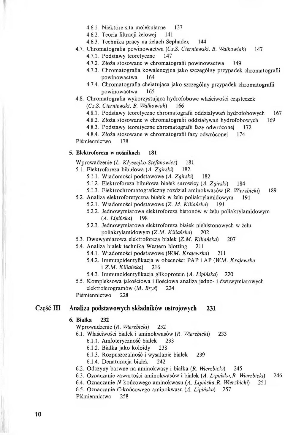 8. Chromatografia wykorzystująca hydrofobowe właściwości cząsteczek (Cz.S. Cierniewski, B. Walkowiak) 166 4.8.1. Podstawy teoretyczne chromatografii oddziaływań hydrofobowych 167 4.8.2.