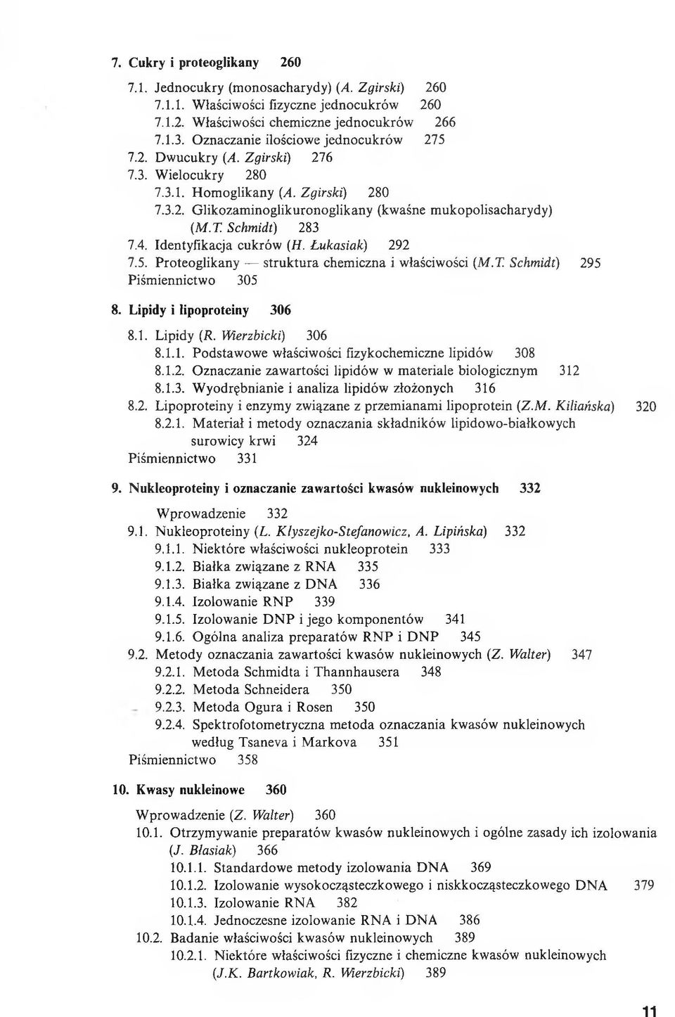 Schmidt) 283 7.4. Identyfikacja cukrów (H. Łukasiak) 292 7.5. Proteoglikany struktura chemiczna i właściwości (M.T. Schmidt) 295 Piśmiennictwo 305 8. Lipidy i Iipoproteiny 306 8.1. Lipidy (R.