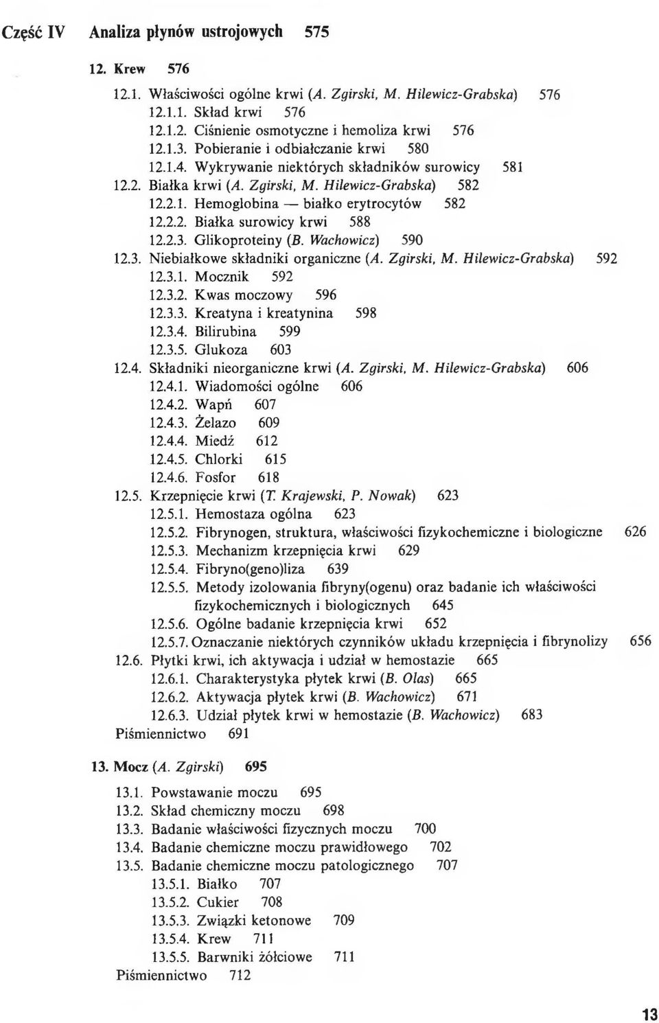 2.3. Glikoproteiny (B. Wachowicz) 590 12.3. Niebiałkowe składniki organiczne (A. Zgirski, M. Hilewicz-Grabska) 592 12.3.1. Mocznik 592 12.3.2. Kwas moczowy 596 12.3.3. Kreatyna i kreatynina 598 12.3.4.