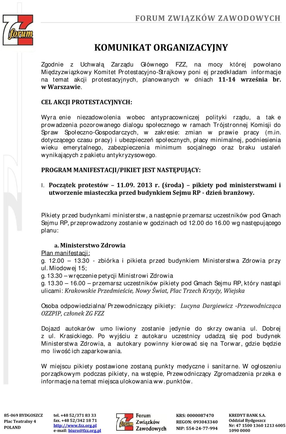 CEL AKCJI PROTESTACYJNYCH: Wyrażenie niezadowolenia wobec antypracowniczej polityki rządu, a także prowadzenia pozorowanego dialogu społecznego w ramach Trójstronnej Komisji do Spraw