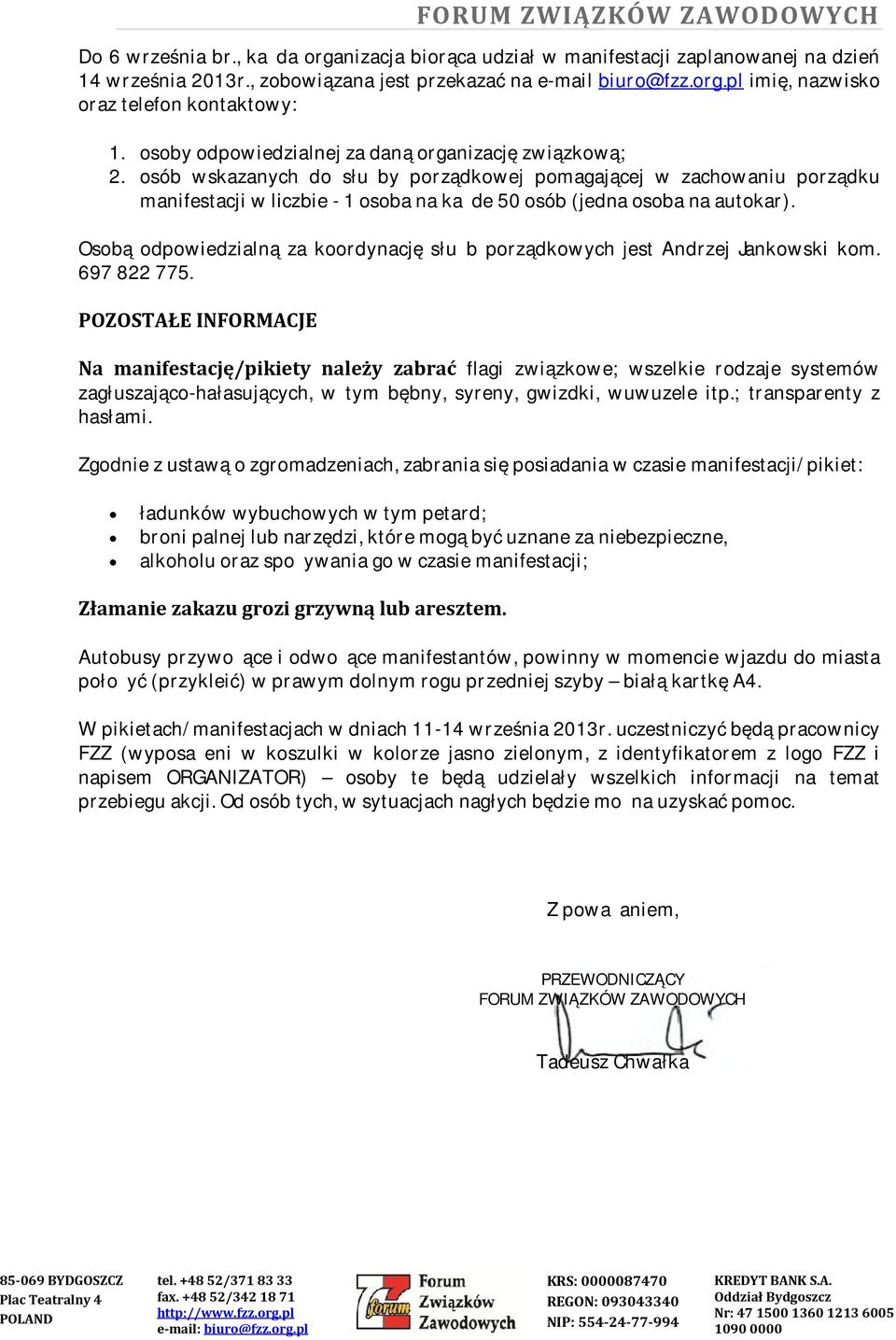 osób wskazanych do służby porządkowej pomagającej w zachowaniu porządku manifestacji w liczbie - 1 osoba na każde 50 osób (jedna osoba na autokar).