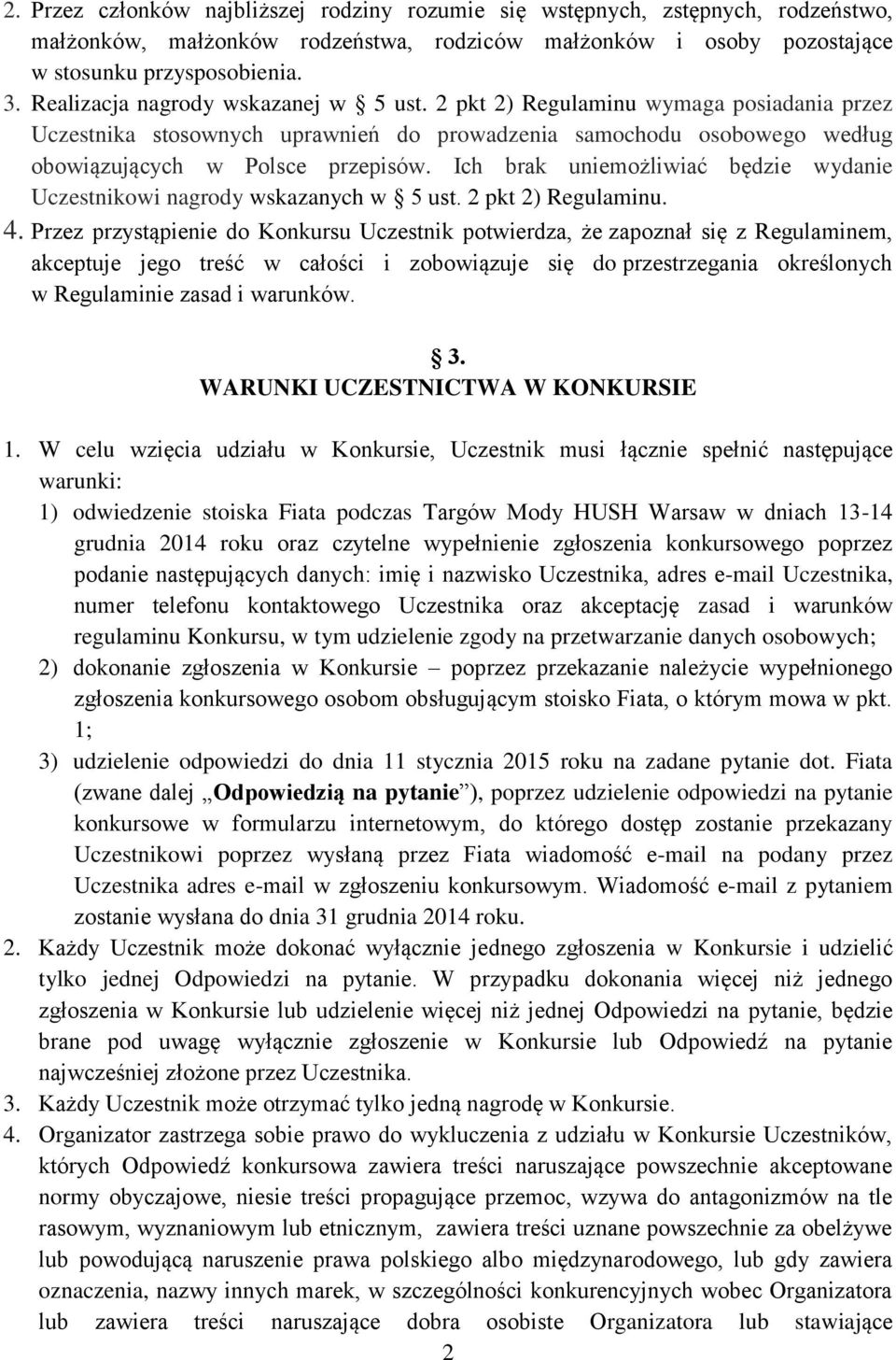 Ich brak uniemożliwiać będzie wydanie Uczestnikowi nagrody wskazanych w 5 ust. 2 pkt 2) Regulaminu. 4.