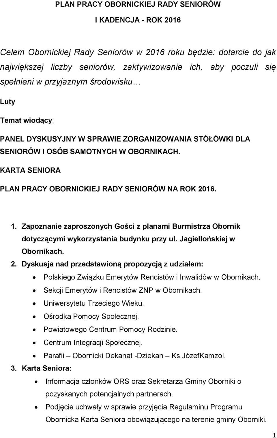Zapoznanie zaproszonych Gości z planami Burmistrza Obornik dotyczącymi wykorzystania budynku przy ul. Jagiellońskiej w Obornikach. 2.
