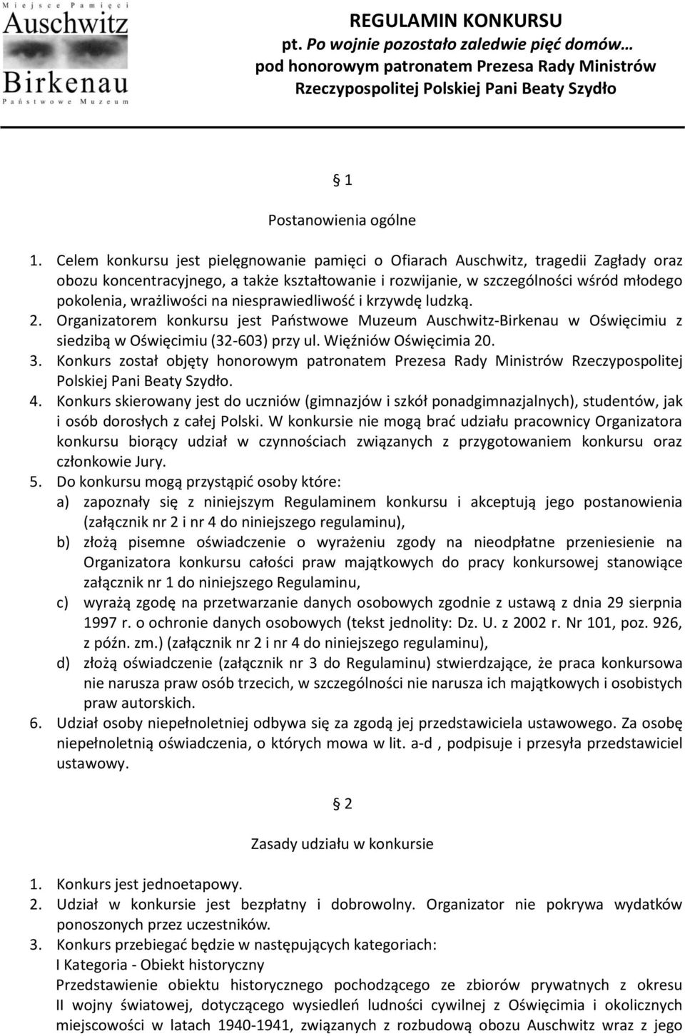 na niesprawiedliwość i krzywdę ludzką. 2. Organizatorem konkursu jest Państwowe Muzeum Auschwitz-Birkenau w Oświęcimiu z siedzibą w Oświęcimiu (32-603) przy ul. Więźniów Oświęcimia 20. 3.