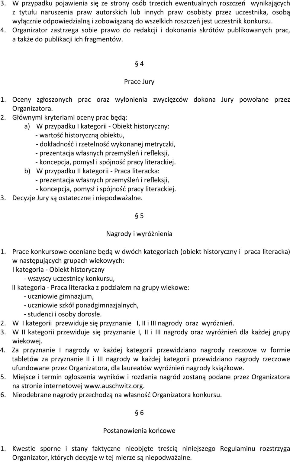 4 Prace Jury 1. Oceny zgłoszonych prac oraz wyłonienia zwycięzców dokona Jury powołane przez Organizatora. 2.