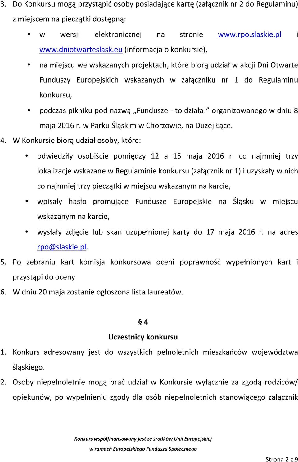 nazwą Fundusze - to działa! organizowanego w dniu 8 maja 2016 r. w Parku Śląskim w Chorzowie, na Dużej Łące. 4.