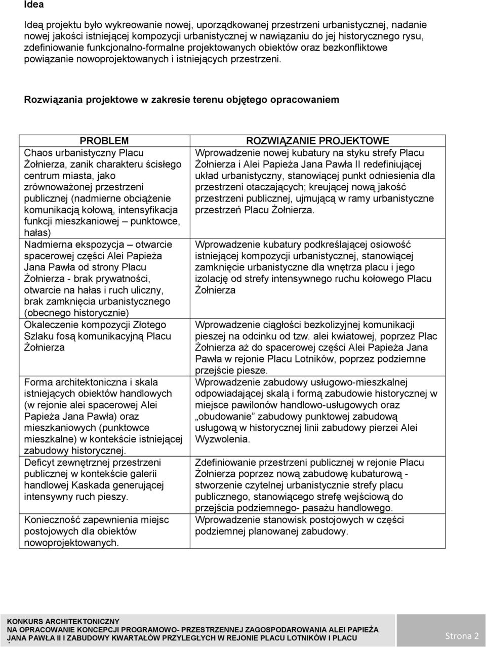 Rozwiązania projektowe w zakresie terenu objętego opracowaniem PROBLEM Chaos urbanistyczny Placu Żołnierza, zanik charakteru ścisłego centrum miasta, jako zrównoważonej przestrzeni publicznej