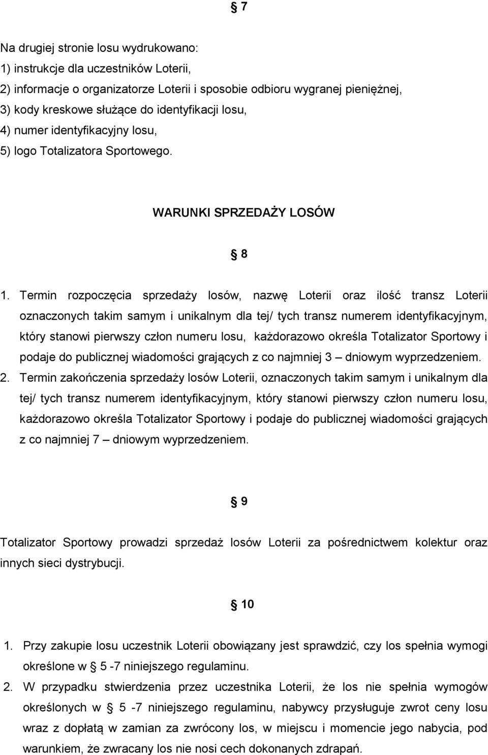 Termin rozpoczęcia sprzedaży losów, nazwę Loterii oraz ilość transz Loterii oznaczonych takim samym i unikalnym dla tej/ tych transz numerem identyfikacyjnym, który stanowi pierwszy człon numeru