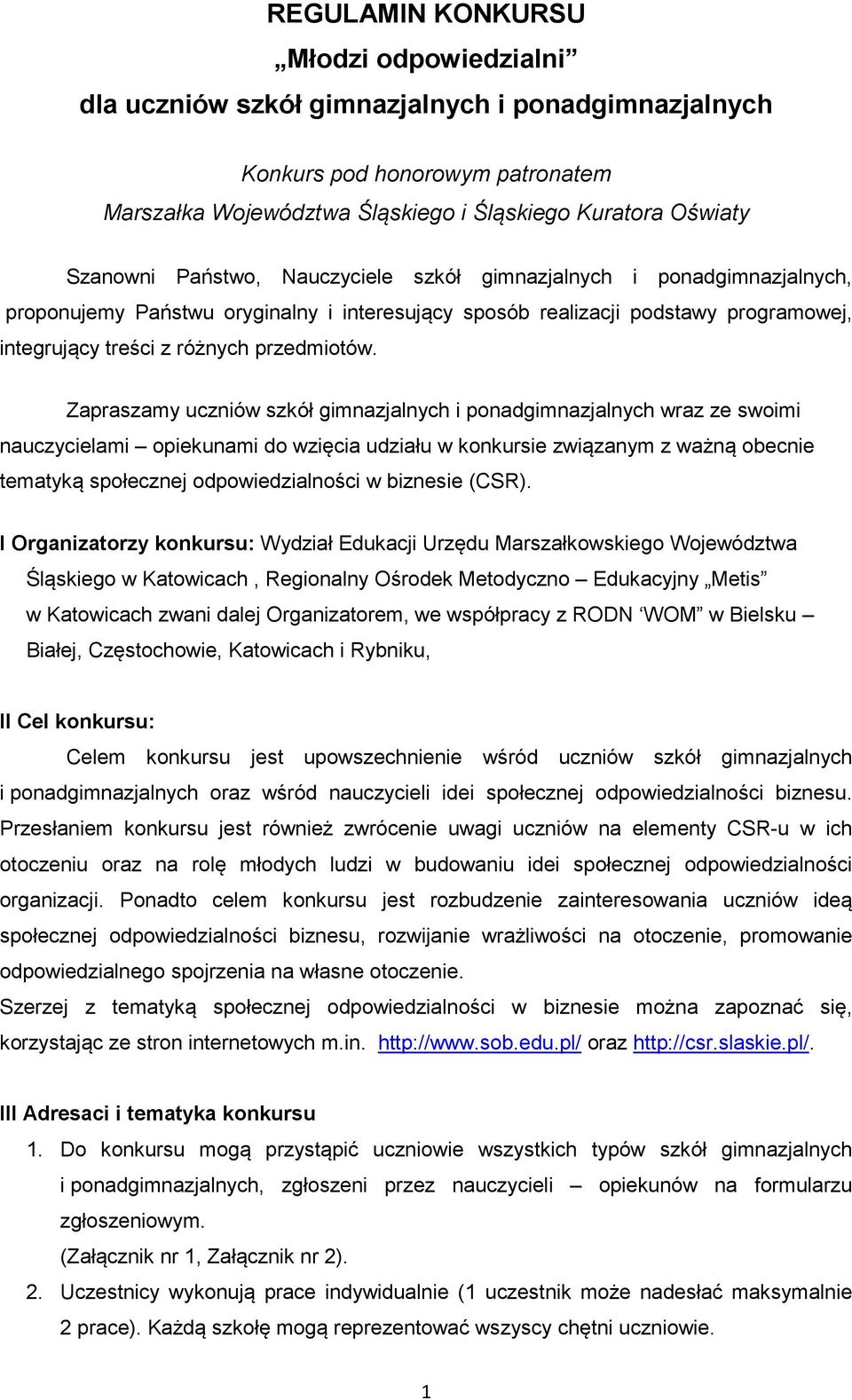 Zapraszamy uczniów szkół gimnazjalnych i ponadgimnazjalnych wraz ze swoimi nauczycielami opiekunami do wzięcia udziału w konkursie związanym z ważną obecnie tematyką społecznej odpowiedzialności w