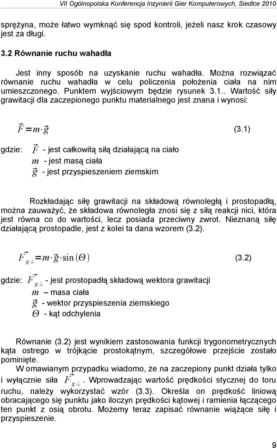 Punktem wyjściowym będzie rysunek 3.1.. Wartość siły grawitacji dla zaczepionego punktu materialnego jest znana i wynosi: F =m g (3.