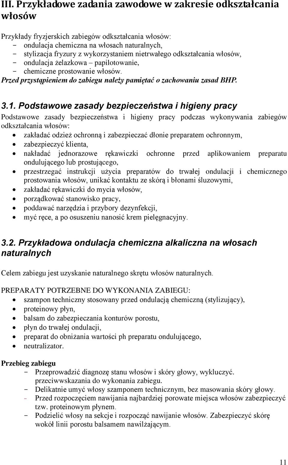 Podstawowe zasady bezpieczeństwa i higieny pracy Podstawowe zasady bezpieczeństwa i higieny pracy podczas wykonywania zabiegów odkształcania włosów: zakładać odzież ochronną i zabezpieczać dłonie