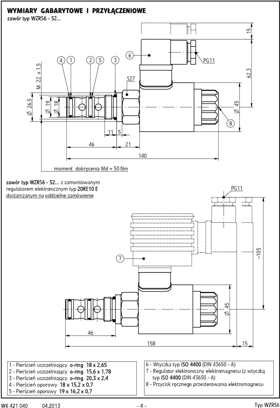 Pierścień uszczelniający o-rin -ring 5,6 x,78 - Pierścień uszczelniający o-rin -ring 20, x 2,4 4 - Pierścień oporowy 8 x 5, 5,2 x 0,7 5 - Pierścień oporowy 9 x 6,2 x 0,7 6 -