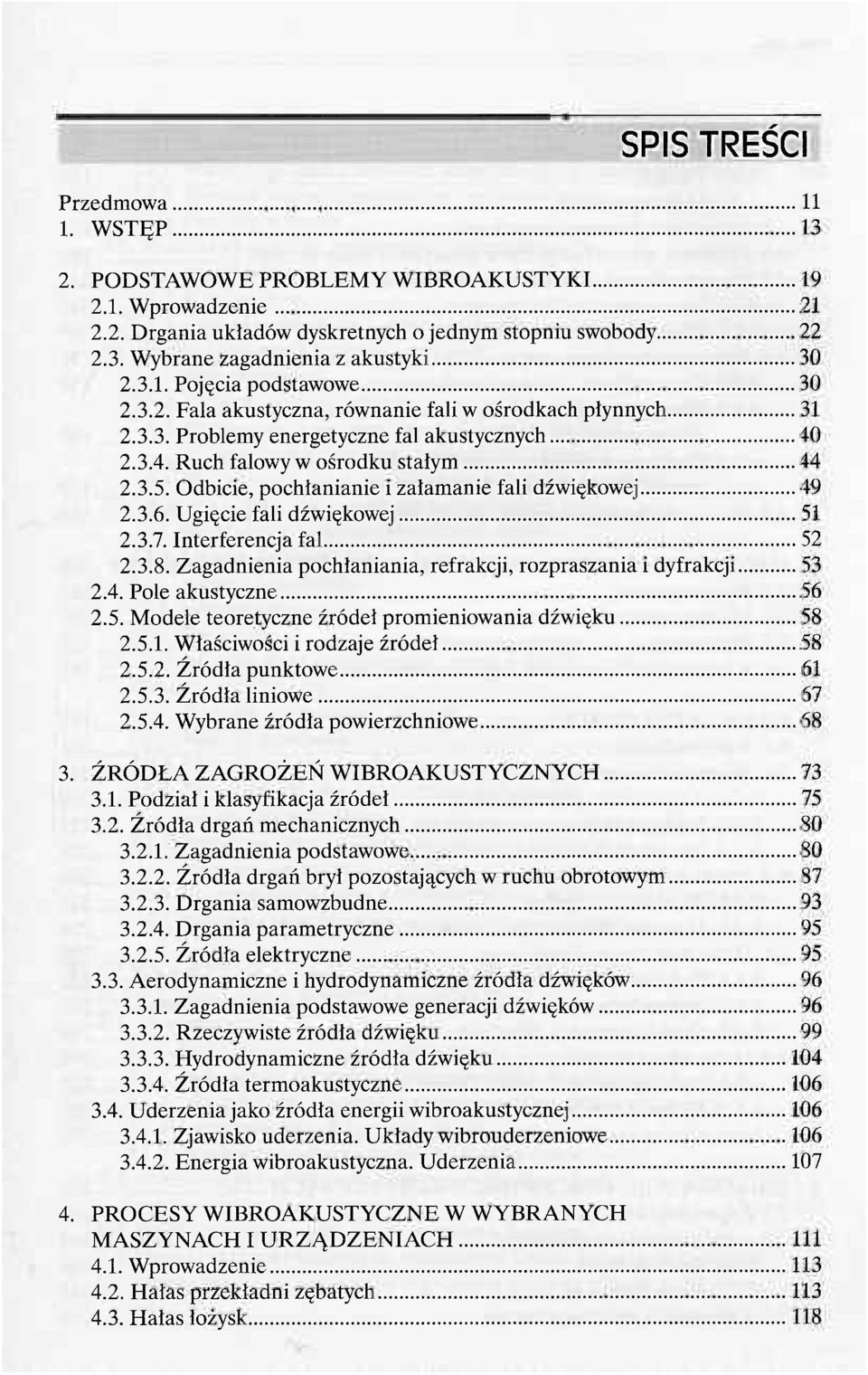 Odbicie, pochłanianie i załamanie fali dźwiękowej 49 2.3.6. Ugięcie fali dźwiękowej 51 2.3.7. Interferencja fal 52 2.3.8. Zagadnienia pochłaniania, refrakcji, rozpraszania i dyfrakcji 53 2.4. Pole akustyczne 56 2.