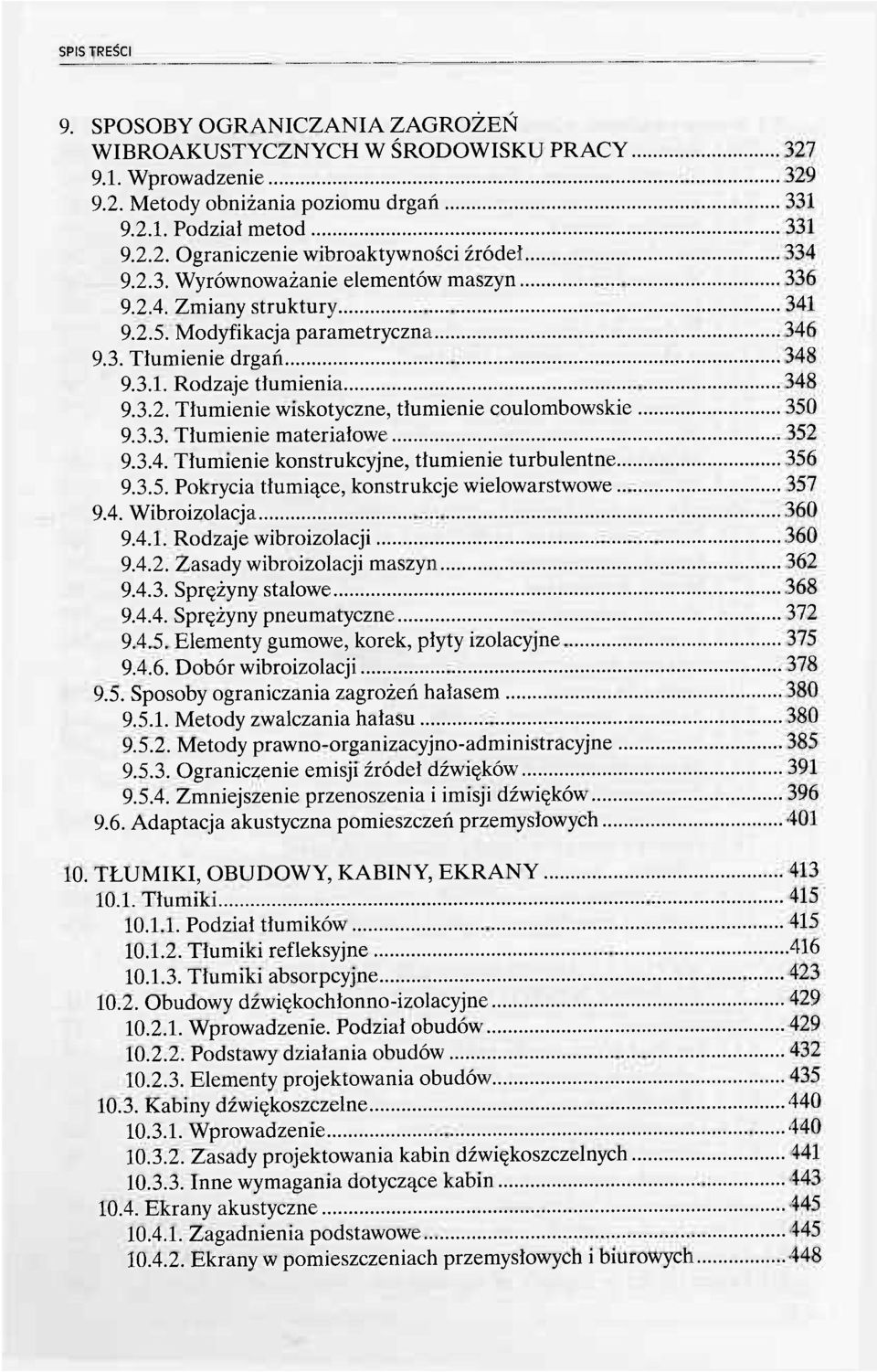 3.3. Tłumienie materiałowe 352 9.3.4. Tłumienie konstrukcyjne, tłumienie turbulentne 356 9.3.5. Pokrycia tłumiące, konstrukcje wielowarstwowe 357 9.4. Wibroizolacja 360 9.4.1.