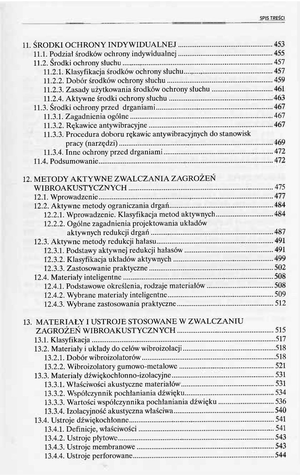 3.3. Procedura doboru rękawic antywibracyjnych do stanowisk pracy (narzędzi) 469 11.3.4. Inne ochrony przed drganiami 472 11.4. Podsumowanie 472 12.