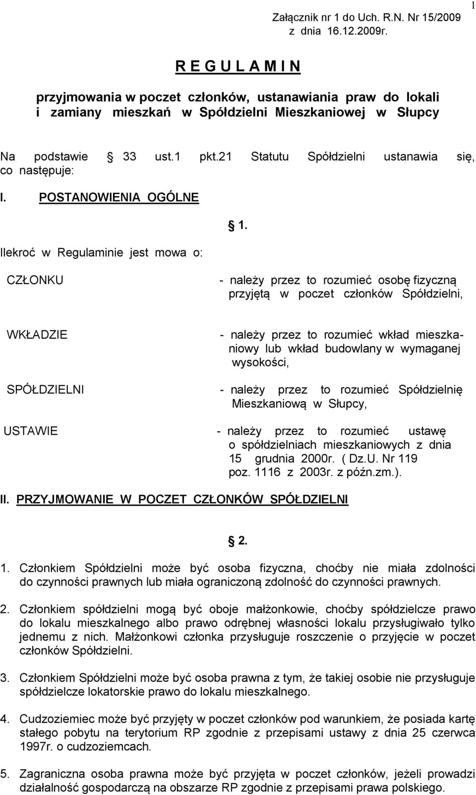 21 Statutu Spółdzielni ustanawia się, co następuje: I. POSTANOWIENIA OGÓLNE Ilekroć w Regulaminie jest mowa o: 1.