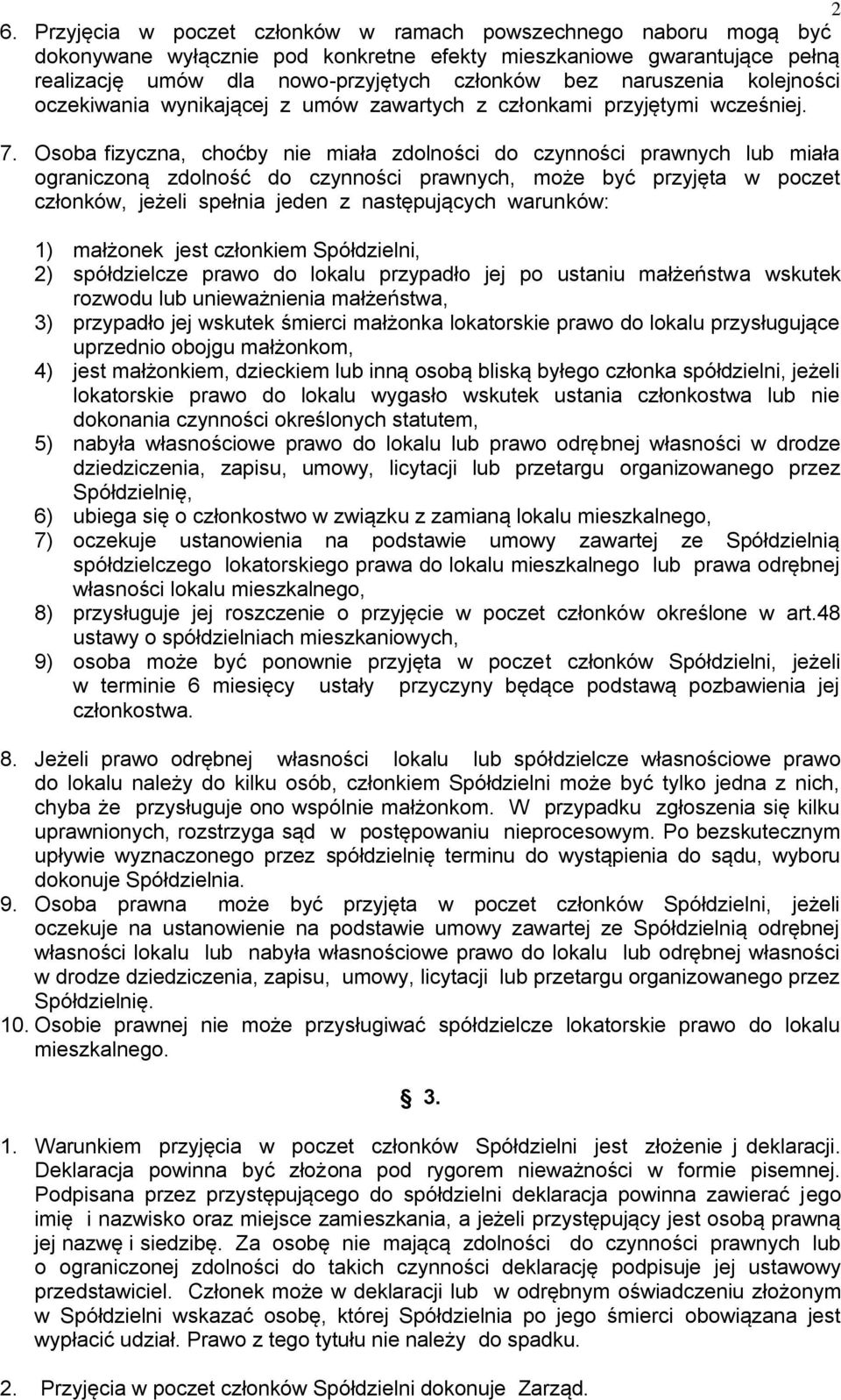 Osoba fizyczna, choćby nie miała zdolności do czynności prawnych lub miała ograniczoną zdolność do czynności prawnych, może być przyjęta w poczet członków, jeżeli spełnia jeden z następujących