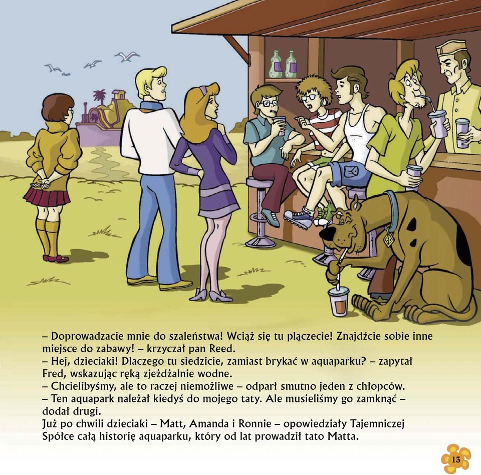 Chcieliby my, ale to raczej niemo liwe odpar smutno jeden z ch opców. Ten aquapark nale a kiedy do mojego taty.