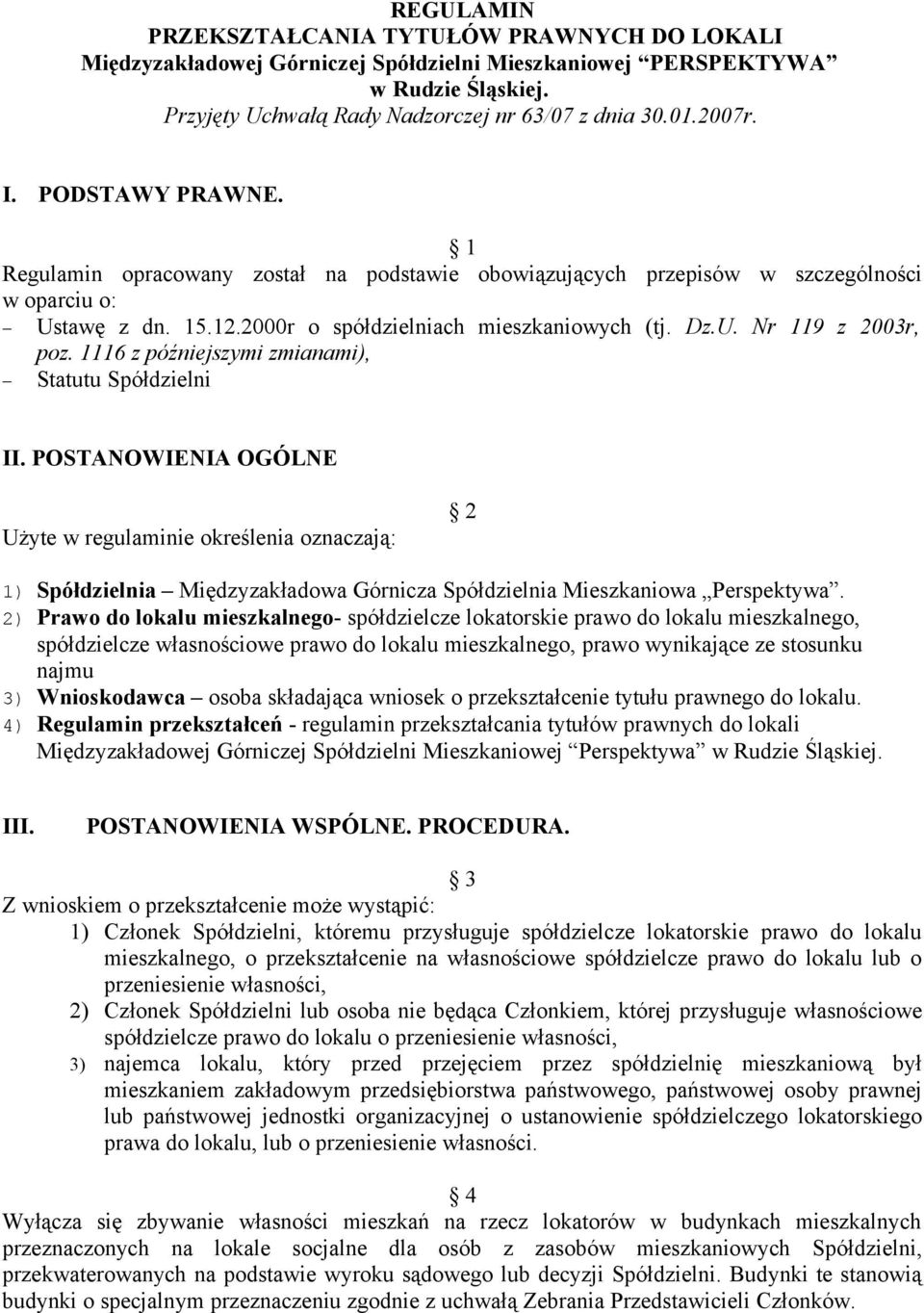 1116 z późniejszymi zmianami), Statutu Spółdzielni II. POSTANOWIENIA OGÓLNE Użyte w regulaminie określenia oznaczają: 2 1) Spółdzielnia Międzyzakładowa Górnicza Spółdzielnia Mieszkaniowa Perspektywa.