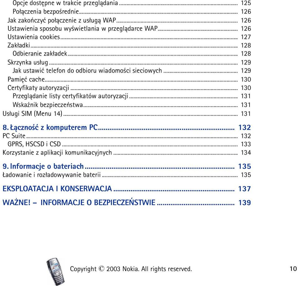 .. 130 Przegl±danie listy certyfikatów autoryzacji... 131 Wska¼nik bezpieczeñstwa... 131 Us³ugi SIM (Menu 14)... 131 8. ±czno æ z komputerem PC... 132 PC Suite... 132 GPRS, HSCSD i CSD.